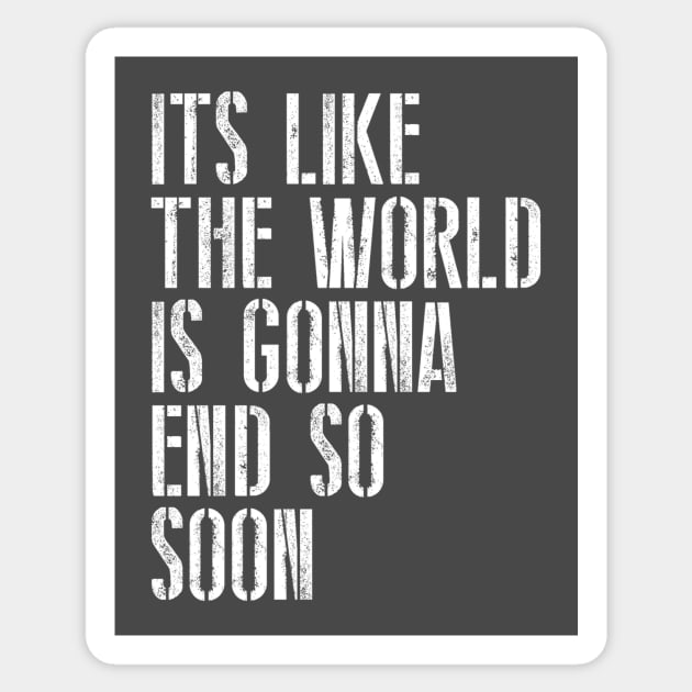 The World Is Gonna End Sticker by My Geeky Tees - T-Shirt Designs